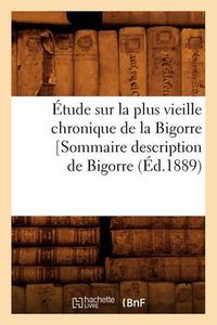 Cover image for Etude Sur La Plus Vieille Chronique de la Bigorre [Sommaire Description de Bigorre, (Ed.1889)