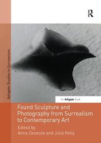 Cover image for Found Sculpture and Photography from Surrealism to Contemporary Art