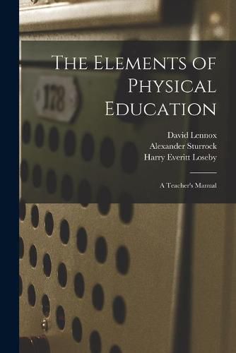 Cover image for The Elements of Physical Education: a Teacher's Manual