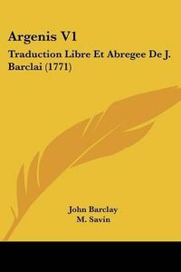 Cover image for Argenis V1: Traduction Libre Et Abregee de J. Barclai (1771)