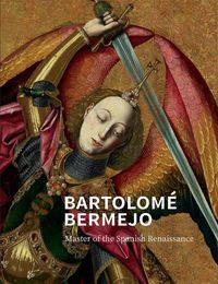 Cover image for Bartolome Bermejo: Master of the Spanish Renaissance