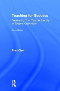 Cover image for Teaching for Success: Developing Your Teacher Identity in Today's Classroom