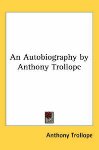 Cover image for An Autobiography by Anthony Trollope