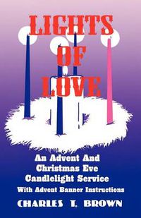 Cover image for Lights Of Love: An Advent And Christmas Eve Candlelight Service With Advent Banner Instructions