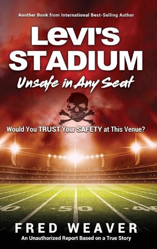 Levi's Stadium Unsafe in Any Seat: Would You TRUST Your SAFETY at This Venue?