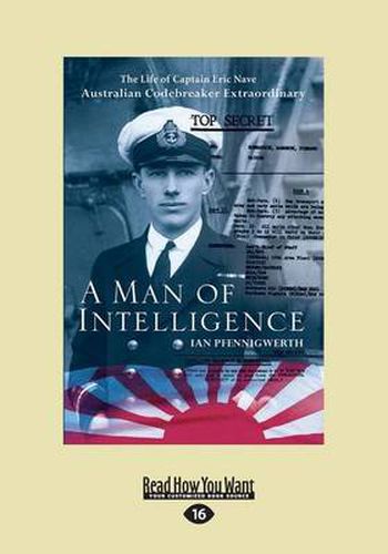 Cover image for A Man of Intelligence: The Life of Captain Eric Nave, Code Breaker Extraordinary