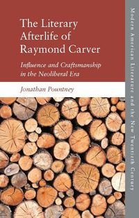 Cover image for The Literary Afterlife of Raymond Carver: Influence and Craftmanship in the Neoliberal Era