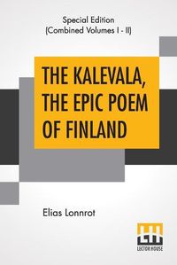 Cover image for The Kalevala, The Epic Poem Of Finland (Complete): Translated By John Martin Crawford