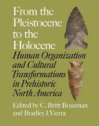 Cover image for From the Pleistocene to the Holocene: Human Organization and Cultural Transformations in Prehistoric North America