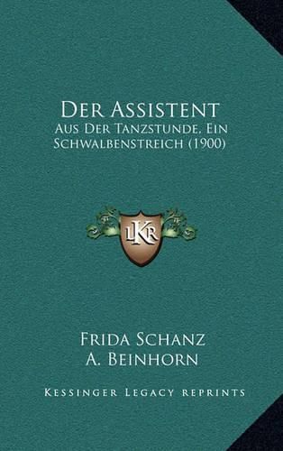 Cover image for Der Assistent: Aus Der Tanzstunde, Ein Schwalbenstreich (1900)