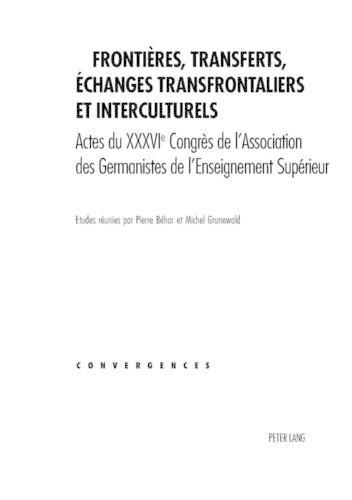 Frontieres, Transferts, Echanges Transfrontaliers Et Interculturels: Actes Du XXXVI E Congres de l'Association Des Germanistes de l'Enseignement Superieur