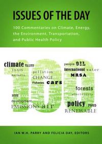 Cover image for Issues of the Day: 100 Commentaries on Climate, Energy, the Environment, Transportation, and Public Health Policy