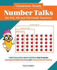 Cover image for Classroom-ready Number Talks For Third, Fourth And Fifth Grade Teachers: 1000 Interactive Math Activities that Promote Conceptual Und