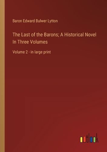 Cover image for The Last of the Barons; A Historical Novel In Three Volumes