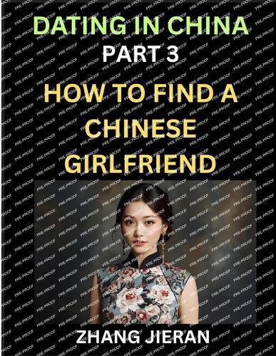 Cover image for Dating in China (Part 3)- How to Find a Chinese Girlfriend, A Guide to Meeting, Connecting and Forming Relationship with Chinese Asian Women