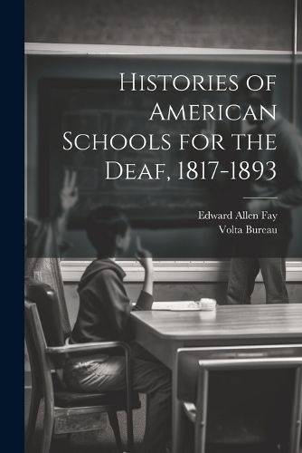 Histories of American Schools for the Deaf, 1817-1893