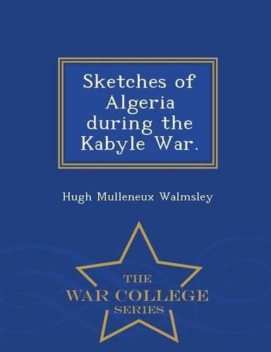 Sketches of Algeria During the Kabyle War. - War College Series