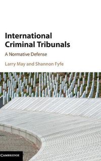 Cover image for International Criminal Tribunals: A Normative Defense