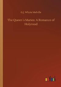 Cover image for The Queens Maries: A Romance of Holyrood