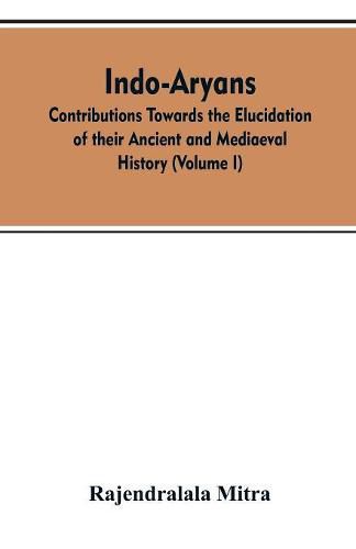 Cover image for Indo-Aryans: contributions towards the elucidation of their ancient and mediaeval history (Volume I)