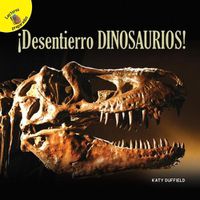 Cover image for Descubramoslo (Let's Find Out) !Desentierro Dinosaurios!: I Dig Dinosaurs!