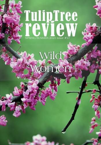 Cover image for TulipTree Review Spring/Summer 2025 Wild Women issue 17