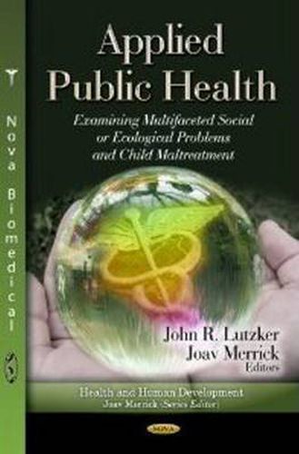 Cover image for Applied Public Health: Examining Multifaceted Social or Ecological Problems & Child Maltreatment