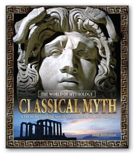 Cover image for Classical Myth: A Treasury of Greek and Roman Legends, Art, and History: A Treasury of Greek and Roman Legends, Art, and History
