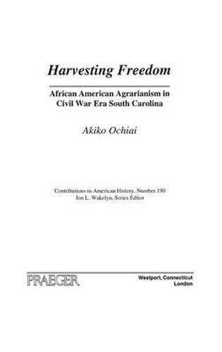 Cover image for Harvesting Freedom: African American Agrarianism in Civil War Era South Carolina