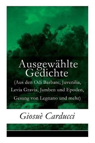 Cover image for Ausgewahlte Gedichte (Aus den Odi Barbare, Juvenilia, Levia Gravia, Jamben und Epoden, Gesang von Legnano und mehr)