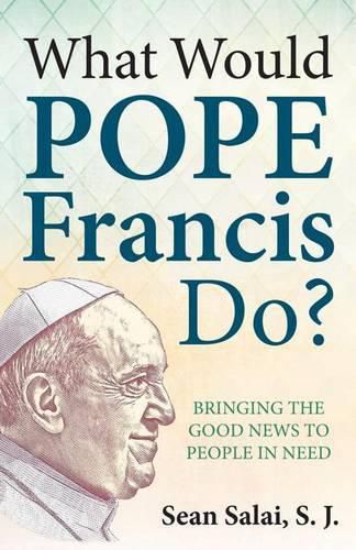 Cover image for What Would Pope Francis Do?: Bringing the Good News to People in Need