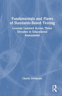 Cover image for Fundamentals and Flaws of Standards-Based Testing