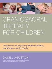Cover image for Craniosacral Therapy for Children: Treatments for Expecting Mothers, Babies, and Children