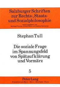 Cover image for Die Soziale Frage Im Spannungsfeld Von Spaetaufklaerung Und Vormaerz