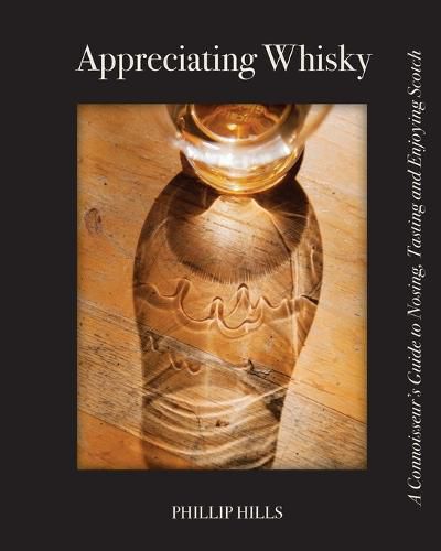 Cover image for Appreciating Whisky: The Connoisseur's Guide to Nosing, Tasting and Enjoying Scotch