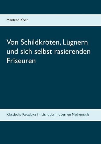 Cover image for Von Schildkroeten, Lugnern und sich selbst rasierenden Friseuren: Klassische Paradoxa im Licht der modernen Mathematik