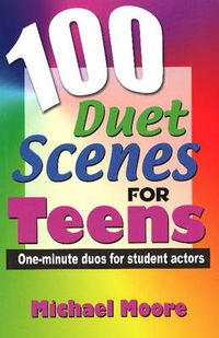Cover image for 100 Duet Scenes for Teens: One-Minute Duos for Student Actors