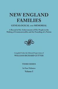 Cover image for New England Families: Genealogical and Memorial. A Record of the Achievements of Her People in the Making of Commonwealths and the Founding of a Nation. Third Series. In Four Volumes. Volume I