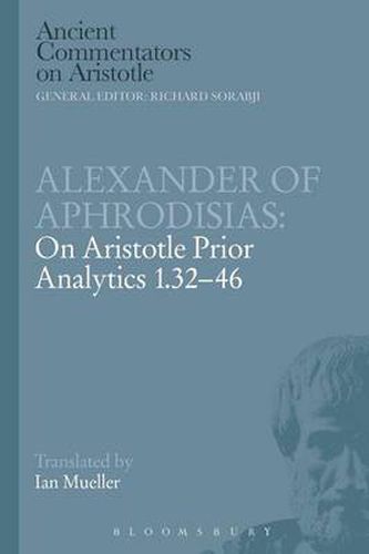 Cover image for Alexander of Aphrodisias: On Aristotle Prior Analytics 1.32-46