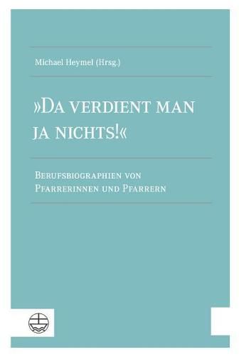 Cover image for Da Verdient Man Ja Nichts!: Berufsbiographien Von Pfarrerinnen Und Pfarrern
