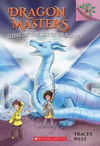 Cover image for Shine of the Silver Dragon: A Branches Book (Dragon Masters #11): Volume 11
