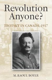 Cover image for Revolution Anyone? Trotsky in Canada, 1917