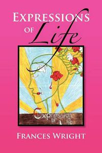 Cover image for Expressions of Life: Poetry With A Message Of Life, Love and Care
