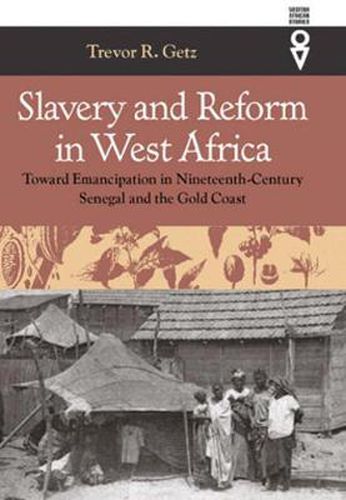 Cover image for Slavery and Reform in West Africa: Toward Emancipation in Nineteenth-Century Senegal and the Gold Coast