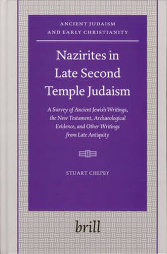 Cover image for Nazirites in Late Second Temple Judaism: A Survey of Ancient Jewish Writings, the New Testament, Archaeological Evidence, and Other Writings from Late Antiquity