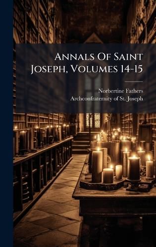 Cover image for Annals Of Saint Joseph, Volumes 14-15