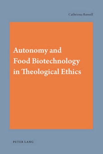 Cover image for Autonomy and Food Biotechnology in Theological Ethics