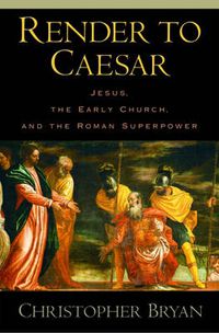 Cover image for Render to Caesar: Jesus, the Early Church, and the Roman Superpower