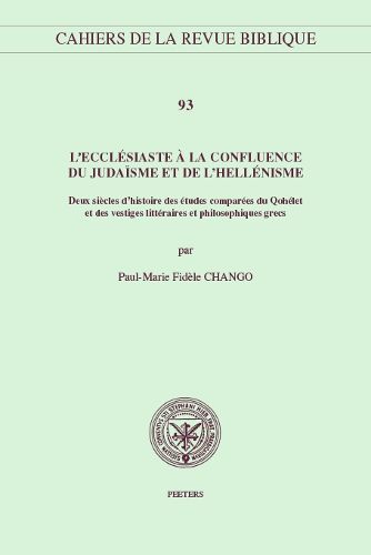 Cover image for L'Ecclesiaste a la confluence du judaisme et de l'hellenisme: Deux siecles d'histoire des etudes comparees du Qohelet et des vestiges litterares et philosophiques grecs