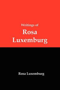 Cover image for Writings of Rosa Luxemburg: Reform or Revolution, the National Question, and Other Essays